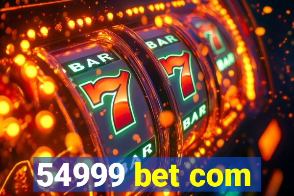 54999 bet com